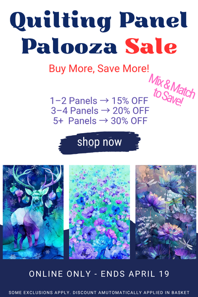 Quilting Panel Palooza Sale - Save up to 30% off Quilting panels - Ends April 19